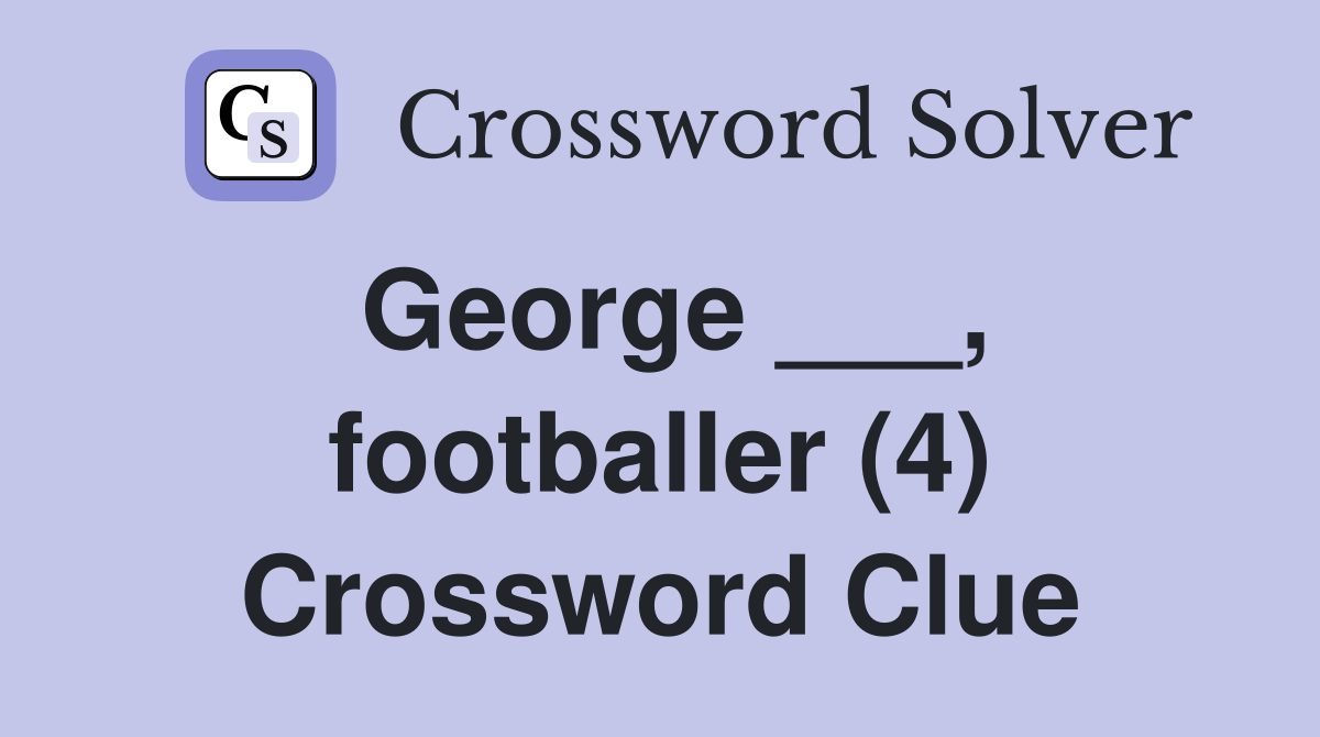 George footballer 4 Crossword Clue Answers Crossword Solver